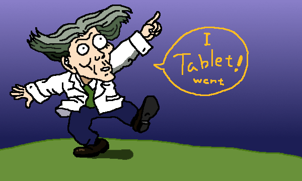 give me tablet!